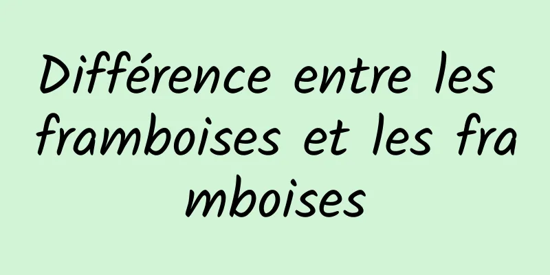 Différence entre les framboises et les framboises