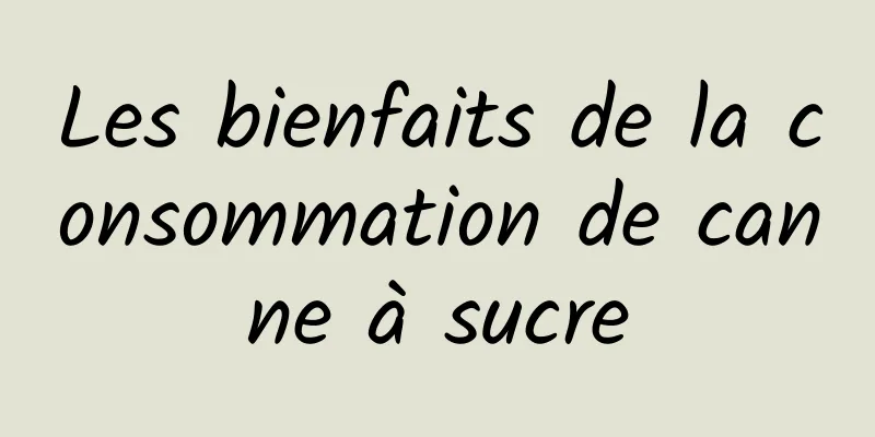 Les bienfaits de la consommation de canne à sucre