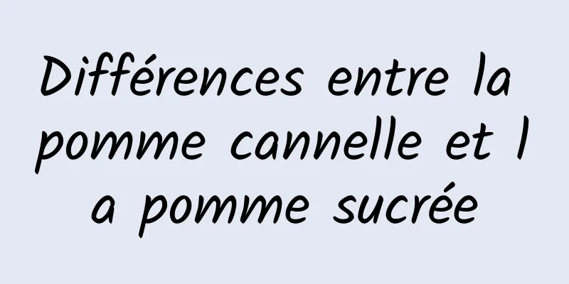 Différences entre la pomme cannelle et la pomme sucrée