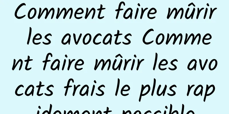 Comment faire mûrir les avocats Comment faire mûrir les avocats frais le plus rapidement possible