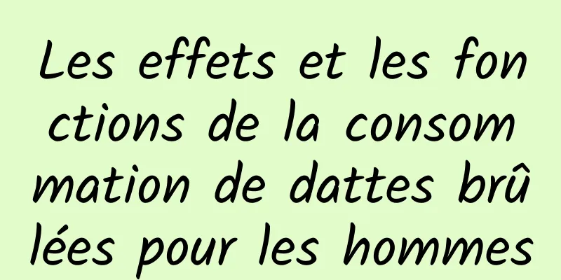 Les effets et les fonctions de la consommation de dattes brûlées pour les hommes