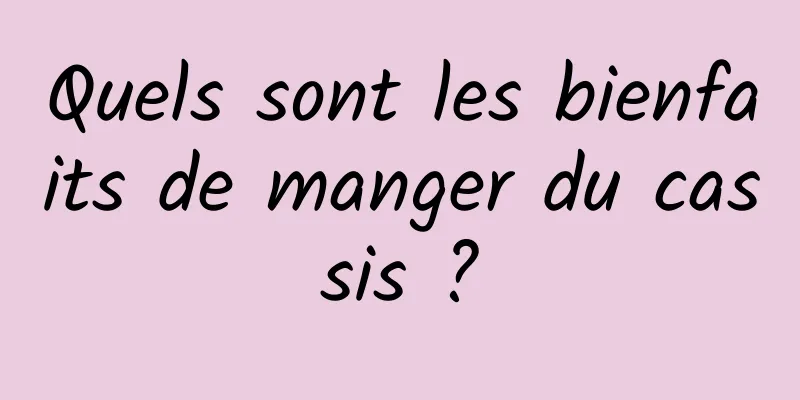 Quels sont les bienfaits de manger du cassis ?