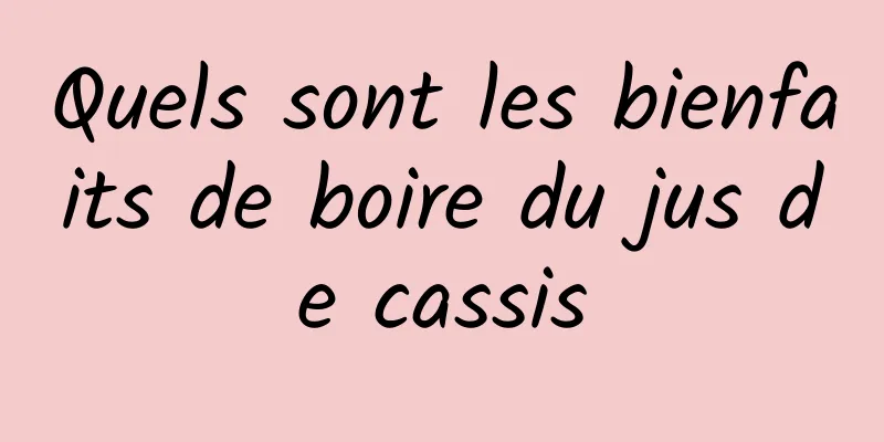 Quels sont les bienfaits de boire du jus de cassis