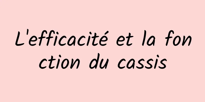 L'efficacité et la fonction du cassis