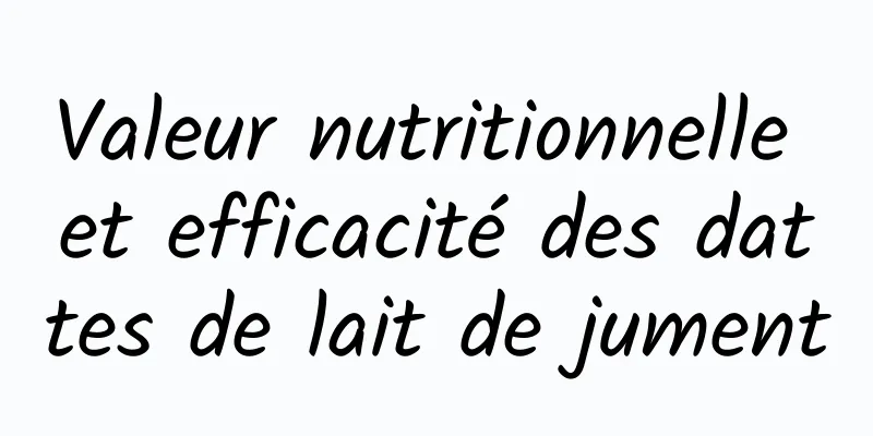 Valeur nutritionnelle et efficacité des dattes de lait de jument