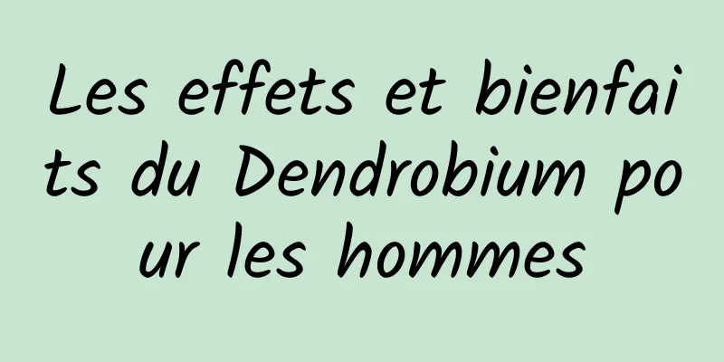 Les effets et bienfaits du Dendrobium pour les hommes