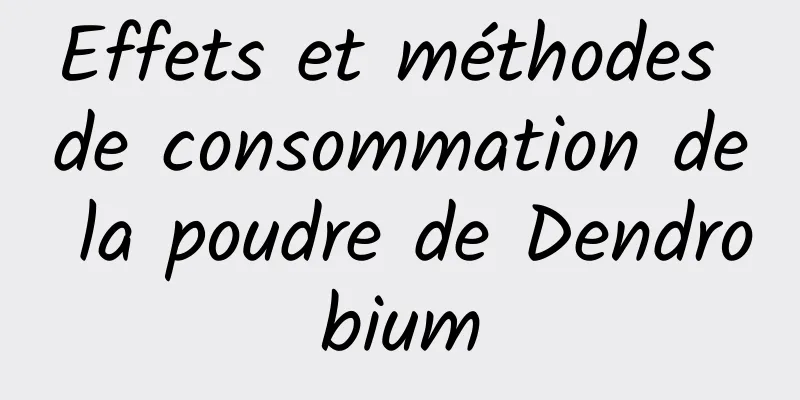 Effets et méthodes de consommation de la poudre de Dendrobium