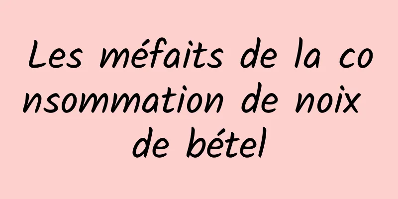 Les méfaits de la consommation de noix de bétel