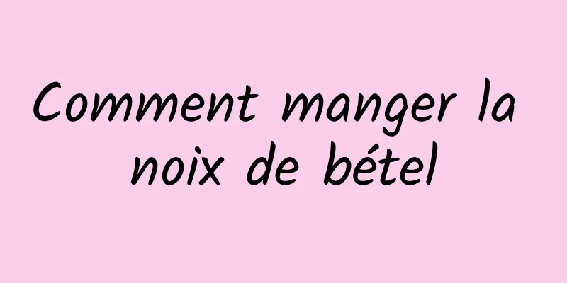 Comment manger la noix de bétel