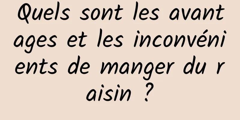 Quels sont les avantages et les inconvénients de manger du raisin ?