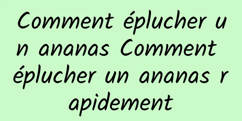 Comment éplucher un ananas Comment éplucher un ananas rapidement