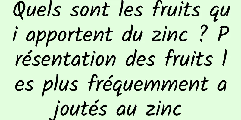 Quels sont les fruits qui apportent du zinc ? Présentation des fruits les plus fréquemment ajoutés au zinc