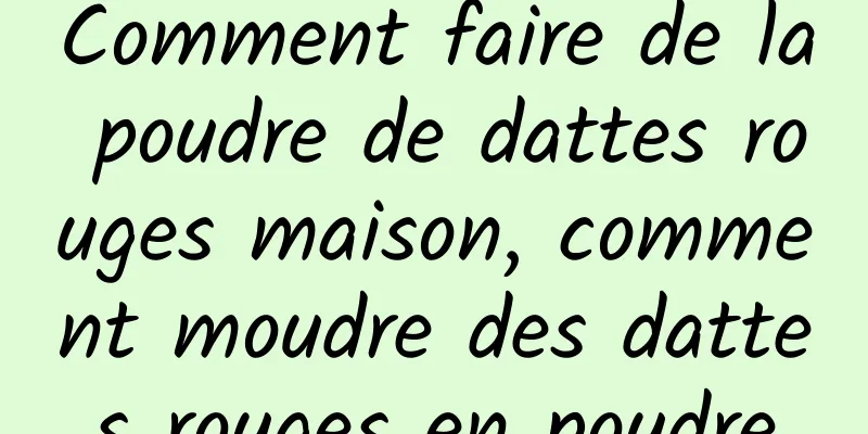 Comment faire de la poudre de dattes rouges maison, comment moudre des dattes rouges en poudre