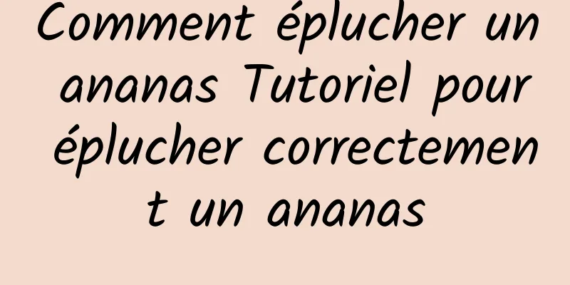 Comment éplucher un ananas Tutoriel pour éplucher correctement un ananas