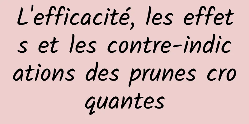 L'efficacité, les effets et les contre-indications des prunes croquantes