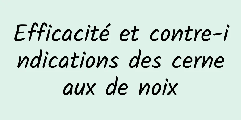 Efficacité et contre-indications des cerneaux de noix