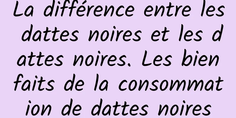 La différence entre les dattes noires et les dattes noires. Les bienfaits de la consommation de dattes noires