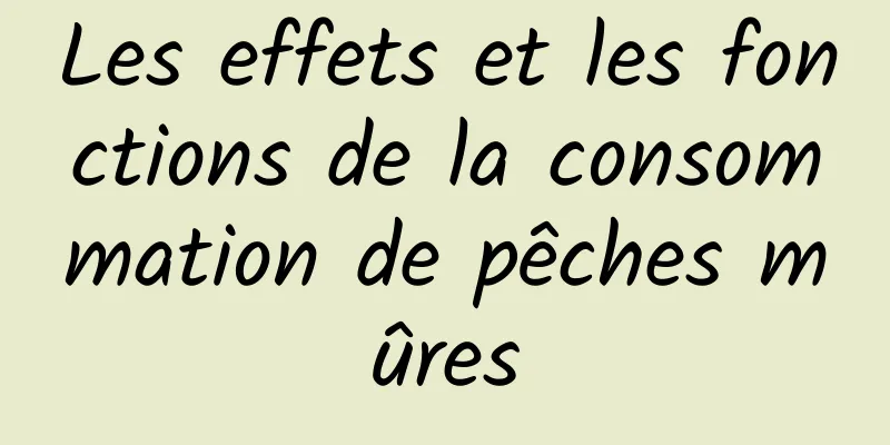 Les effets et les fonctions de la consommation de pêches mûres