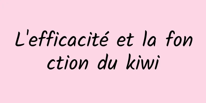 L'efficacité et la fonction du kiwi