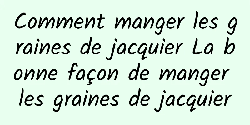 Comment manger les graines de jacquier La bonne façon de manger les graines de jacquier