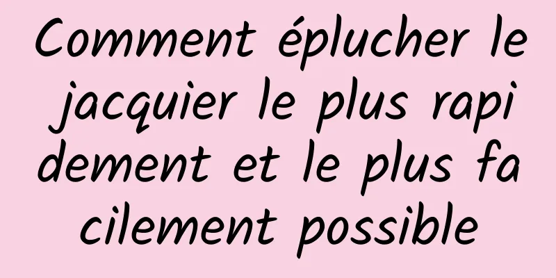 Comment éplucher le jacquier le plus rapidement et le plus facilement possible