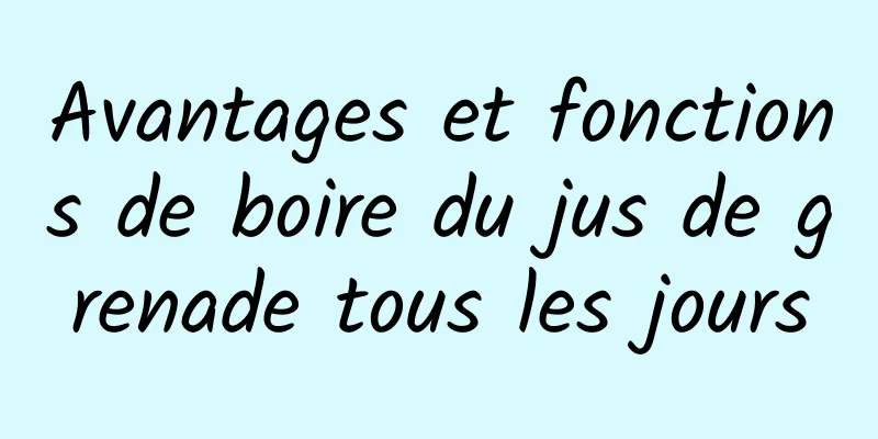 Avantages et fonctions de boire du jus de grenade tous les jours