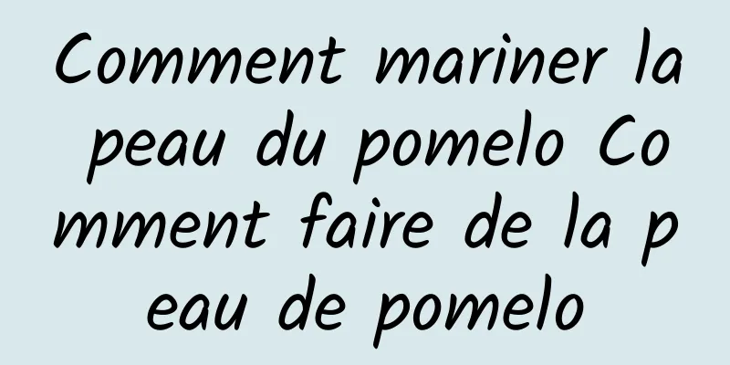 Comment mariner la peau du pomelo Comment faire de la peau de pomelo