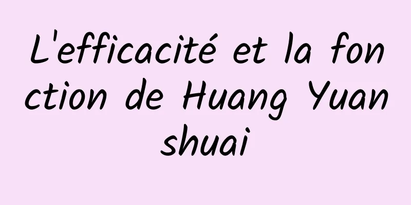 L'efficacité et la fonction de Huang Yuanshuai