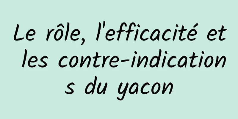 Le rôle, l'efficacité et les contre-indications du yacon