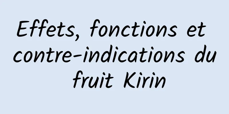 Effets, fonctions et contre-indications du fruit Kirin