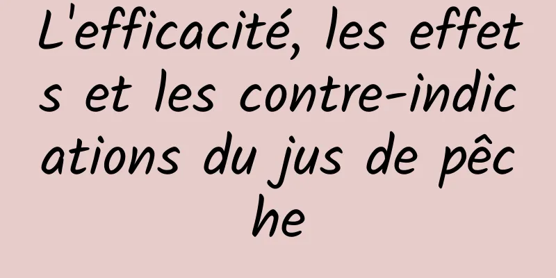 L'efficacité, les effets et les contre-indications du jus de pêche