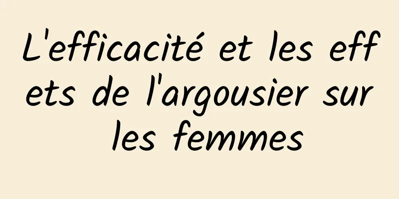 L'efficacité et les effets de l'argousier sur les femmes