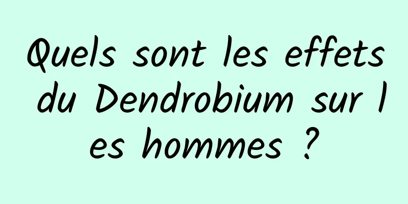 Quels sont les effets du Dendrobium sur les hommes ?