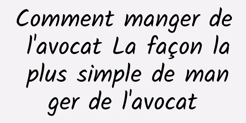 Comment manger de l'avocat La façon la plus simple de manger de l'avocat