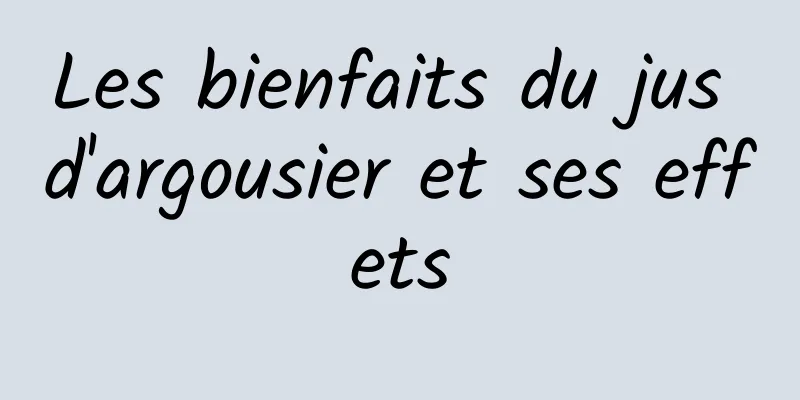 Les bienfaits du jus d'argousier et ses effets