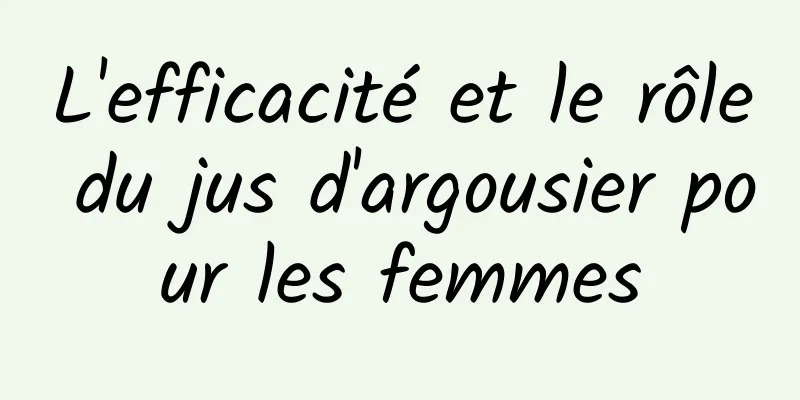 L'efficacité et le rôle du jus d'argousier pour les femmes