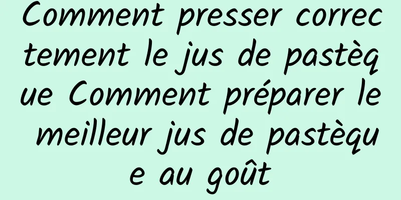 Comment presser correctement le jus de pastèque Comment préparer le meilleur jus de pastèque au goût