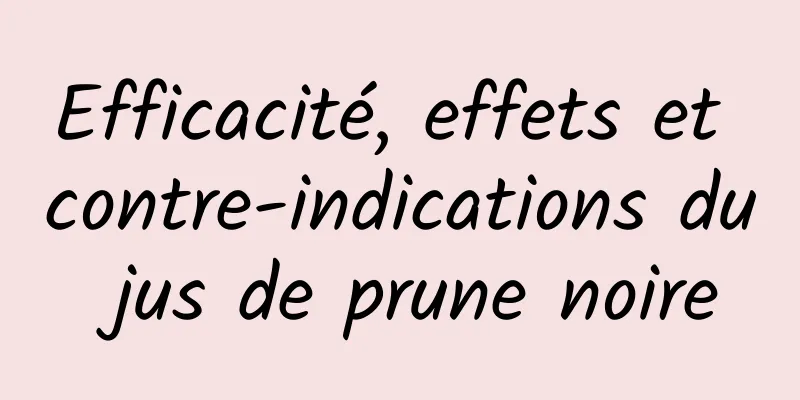 Efficacité, effets et contre-indications du jus de prune noire