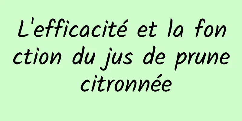 L'efficacité et la fonction du jus de prune citronnée