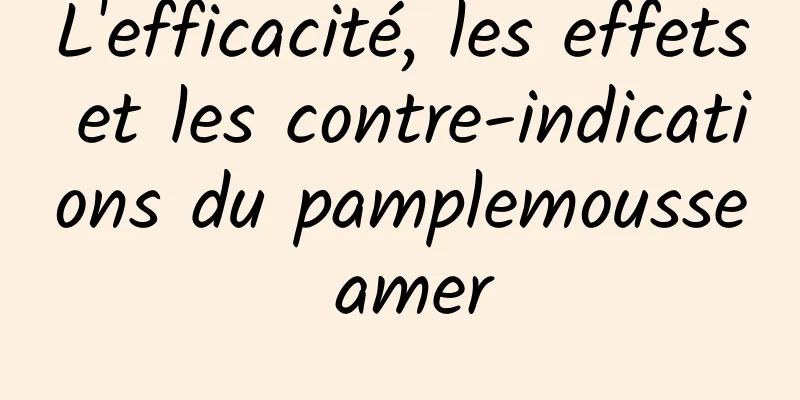 L'efficacité, les effets et les contre-indications du pamplemousse amer