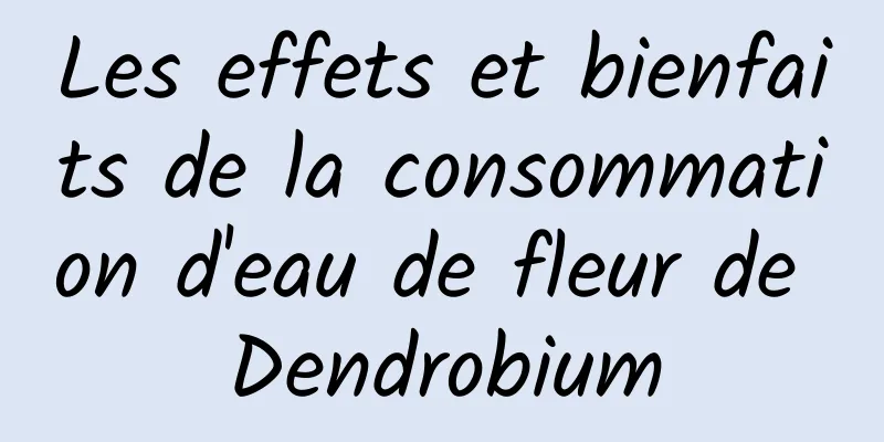 Les effets et bienfaits de la consommation d'eau de fleur de Dendrobium