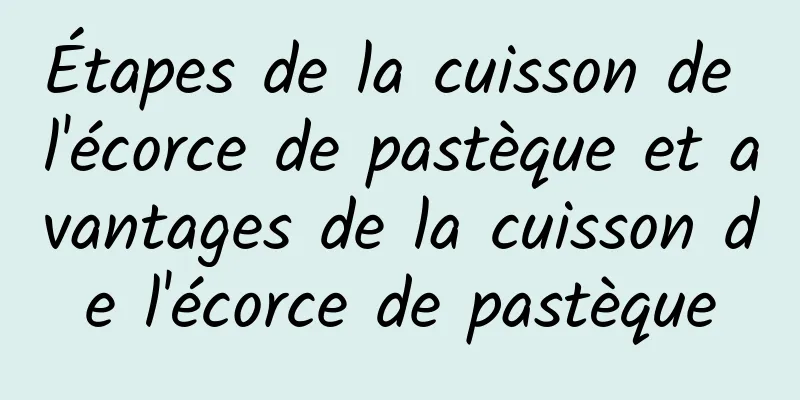 Étapes de la cuisson de l'écorce de pastèque et avantages de la cuisson de l'écorce de pastèque