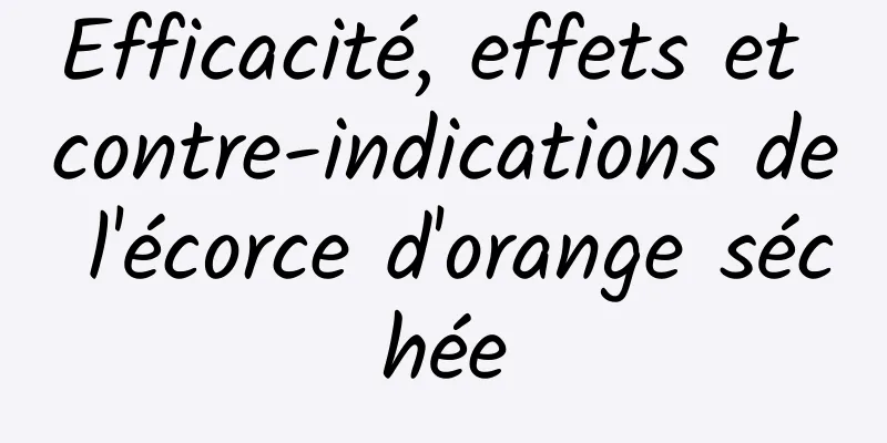 Efficacité, effets et contre-indications de l'écorce d'orange séchée