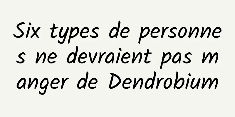 Six types de personnes ne devraient pas manger de Dendrobium