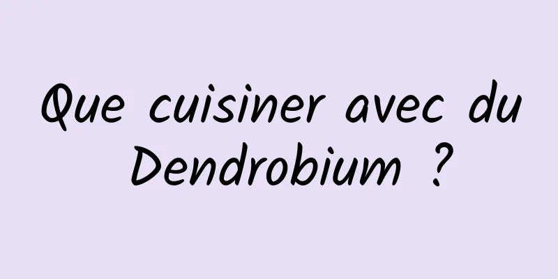 Que cuisiner avec du Dendrobium ?