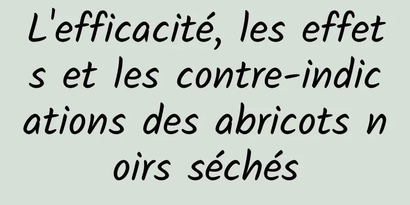 L'efficacité, les effets et les contre-indications des abricots noirs séchés