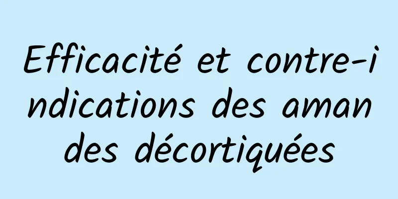 Efficacité et contre-indications des amandes décortiquées