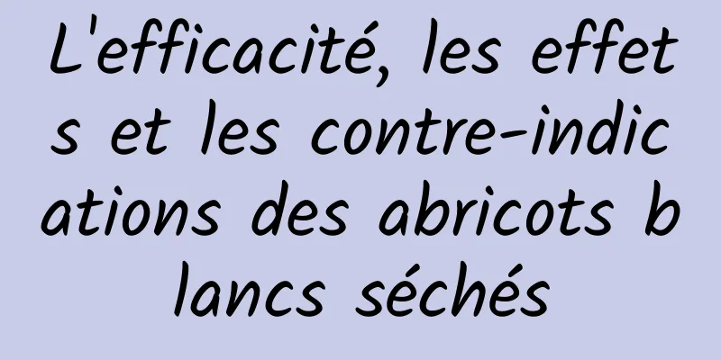 L'efficacité, les effets et les contre-indications des abricots blancs séchés