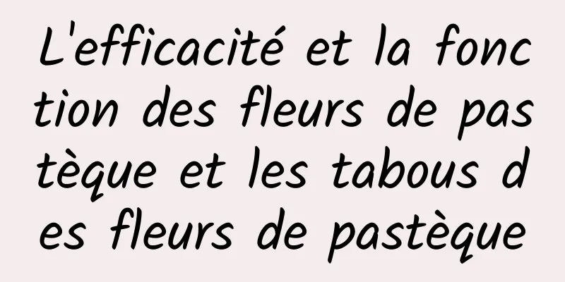 L'efficacité et la fonction des fleurs de pastèque et les tabous des fleurs de pastèque