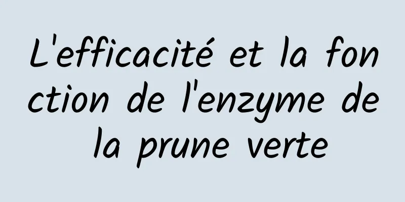 L'efficacité et la fonction de l'enzyme de la prune verte